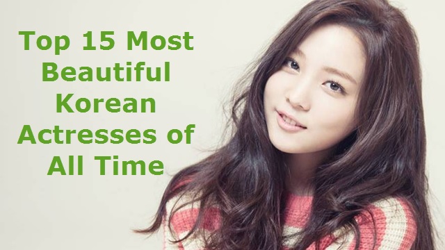 Top 15 Most Beautiful Korean Actresses